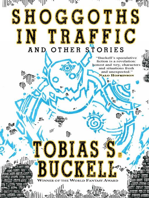 Title details for Shoggoths in Traffic and Other Stories by Tobias S. Buckell - Available